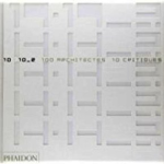 10 X 10 : 100 architectes 10 critiques Volume 2