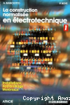 La construction normalisée en éléctrotechnique : Tome I : installations, appareillage, matériaux vignette